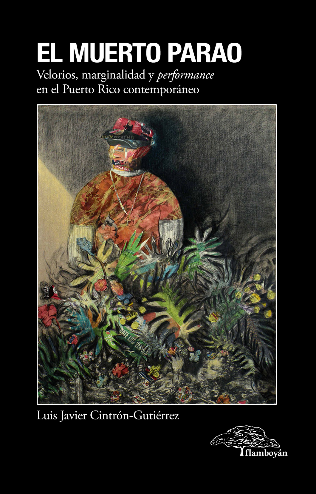 El muerto parao. Velorios, marginalidad y performance  en el Puerto Rico contemporáneo. Luis Javier Cintrón-Gutiérrez