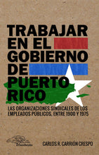 Cargar imagen en el visor de la galería, Trabajar en el gobierno de Puerto Rico: Carlos R. Carrión Crespo

