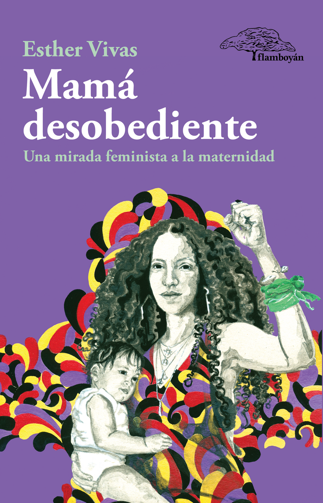 Mamá desobediente. Una mirada feminista a la maternidad: Esther Vivas